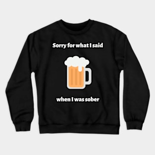 Sorry For What I Said When I Was Sober Crewneck Sweatshirt